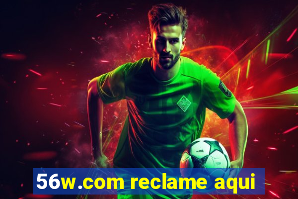56w.com reclame aqui